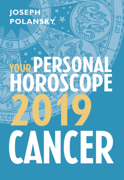 Cancer 2019: Your Personal Horoscope
