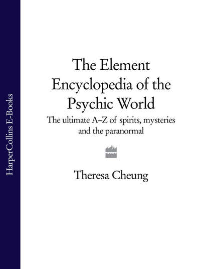 The Element Encyclopedia of the Psychic World: The Ultimate A–Z of Spirits, Mysteries and the Paranormal