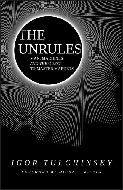 The Unrules. Man, Machines and the Quest to Master Markets