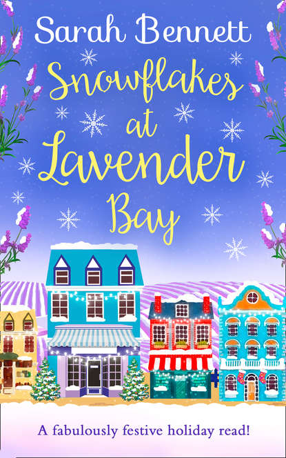 Snowflakes at Lavender Bay: A perfectly uplifting 2018 Christmas read from bestseller Sarah Bennett!