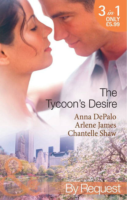 The Tycoon&apos;s Desire: Under the Tycoon&apos;s Protection / Tycoon Meets Texan! / The Greek Tycoon&apos;s Virgin Mistress
