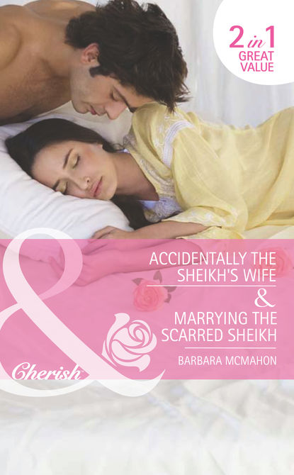 Accidentally the Sheikh's Wife / Marrying the Scarred Sheikh: Accidentally the Sheikh's Wife
