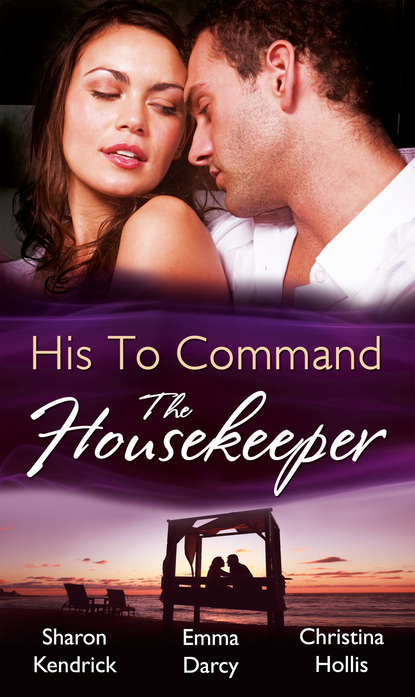His to Command: the Housekeeper: The Prince's Chambermaid / The Billionaire's Housekeeper Mistress / The Tuscan Tycoon's Pregnant Housekeeper