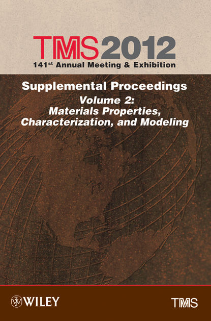 TMS 2012 141st Annual Meeting and Exhibition, Materials Properties, Characterization, and Modeling