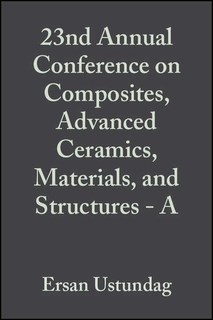 23nd Annual Conference on Composites, Advanced Ceramics, Materials, and Structures - A