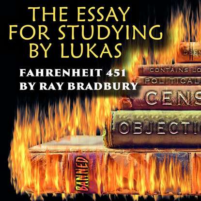 The Essay for studying by Lukas Fahrenheit 451