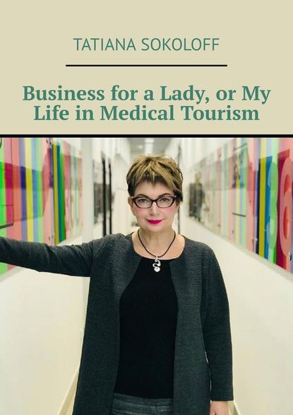 Business for a Lady, or My Life in Medical Tourism