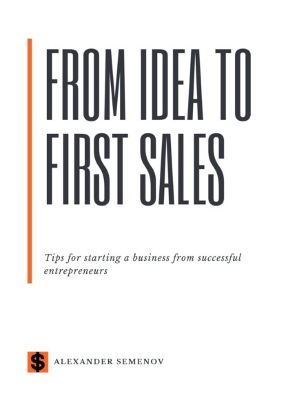 From idea to first sales. Tips for starting a business from successful entrepreneurs