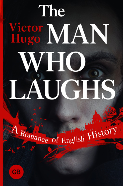 The Man Who Laughs. A Romance of English History