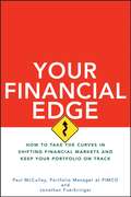 Your Financial Edge. How to Take the Curves in Shifting Financial Markets and Keep Your Portfolio on Track