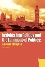 Insights into Politics and the Language of Politics: a Course of English. (Бакалавриат, Специалитет). Учебное пособие.
