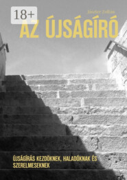 Az újságíró. Újságírás kezdőknek, haladóknak és szerelmeseknek