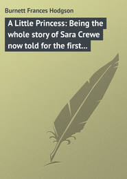 A Little Princess: Being the whole story of Sara Crewe now told for the first time