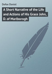 A Short Narrative of the Life and Actions of His Grace John, D. of Marlborogh