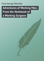 Adventures of Working Men. From the Notebook of a Working Surgeon