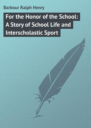 For the Honor of the School: A Story of School Life and Interscholastic Sport