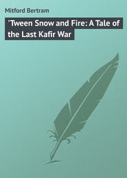 &apos;Tween Snow and Fire: A Tale of the Last Kafir War