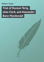 Trial of Duncan Terig, alias Clerk, and Alexander Bane Macdonald