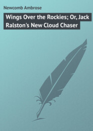 Wings Over the Rockies; Or, Jack Ralston&apos;s New Cloud Chaser