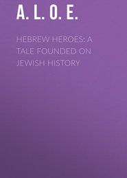 Hebrew Heroes: A Tale Founded on Jewish History