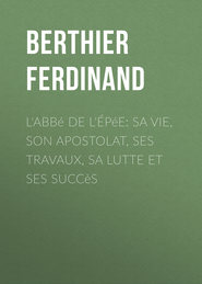 L'Abbé de l'Épée: sa vie, son apostolat, ses travaux, sa lutte et ses succès