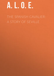 The Spanish Cavalier: A Story of Seville