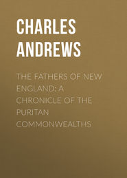 The Fathers of New England: A Chronicle of the Puritan Commonwealths