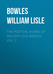 The Poetical Works of William Lisle Bowles Vol. 2