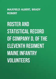 Roster and Statistical Record of Company D, of the Eleventh Regiment Maine Infantry Volunteers