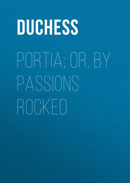 Portia; Or, By Passions Rocked