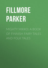 Mighty Mikko: A Book of Finnish Fairy Tales and Folk Tales