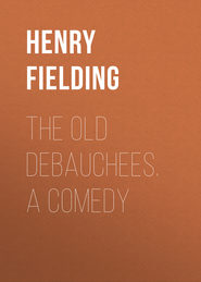 The Old Debauchees. A Comedy