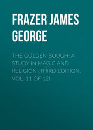 The Golden Bough: A Study in Magic and Religion (Third Edition, Vol. 11 of 12)