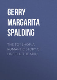 The Toy Shop: A Romantic Story of Lincoln the Man