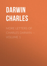 More Letters of Charles Darwin — Volume 1