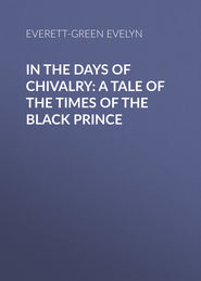 In the Days of Chivalry: A Tale of the Times of the Black Prince