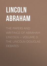 The Papers And Writings Of Abraham Lincoln — Volume 3: The Lincoln-Douglas Debates