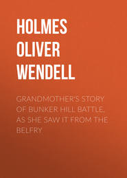 Grandmother&apos;s Story of Bunker Hill Battle, as She Saw it from the Belfry