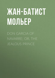 Don Garcia of Navarre; Or, the Jealous Prince