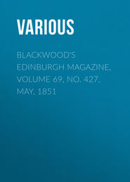 Blackwood&apos;s Edinburgh Magazine, Volume 69, No. 427, May, 1851