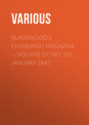 Blackwood&apos;s Edinburgh Magazine — Volume 57, No. 351, January 1845