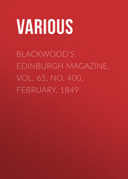 Blackwood&apos;s Edinburgh Magazine, Vol. 65, No. 400, February, 1849