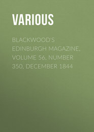 Blackwood&apos;s Edinburgh Magazine, Volume 56, Number 350, December 1844