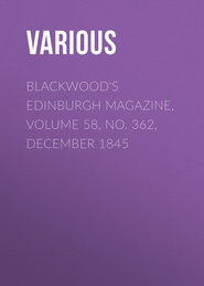 Blackwood&apos;s Edinburgh Magazine, Volume 58, No. 362, December 1845