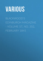 Blackwood&apos;s Edinburgh Magazine - Volume 57, No. 352, February 1845