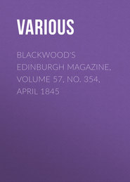 Blackwood&apos;s Edinburgh Magazine, Volume 57, No. 354, April 1845