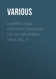 Harper&apos;s New Monthly Magazine, No. VII, December 1850, Vol. II