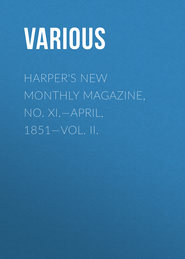 Harper&apos;s New Monthly Magazine, No. XI.—April, 1851—Vol. II.