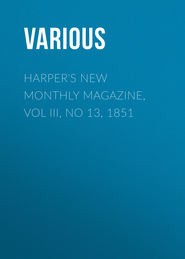 Harper&apos;s New Monthly Magazine, Vol III, No 13, 1851