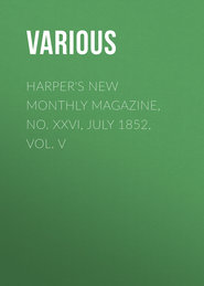 Harper&apos;s New Monthly Magazine, No. XXVI, July 1852, Vol. V